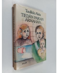 Kirjailijan Tuulikki Alsta käytetty kirja Tiedän paikan armahan