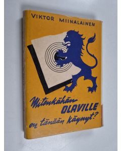 Kirjailijan Viktor Miinalainen käytetty kirja Mitenkähän Olaville on tänään käynyt? : kertoelma ampujamaailmasta