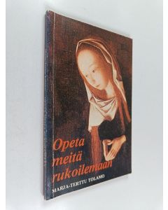 Kirjailijan Marja-Terttu Tolamo käytetty kirja Opeta meitä rukoilemaan