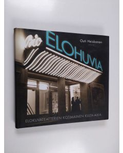 Kirjailijan Outi Heiskanen käytetty kirja Elohuvia : elokuvateatterien kotimainen kulta-aika