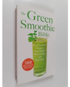 Kirjailijan Kristine Miles käytetty kirja The Green Smoothie Bible - 300 Delicious Recipes