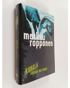 Kirjailijan Markku Ropponen käytetty kirja Kuhala ja kevään ensi ruumis