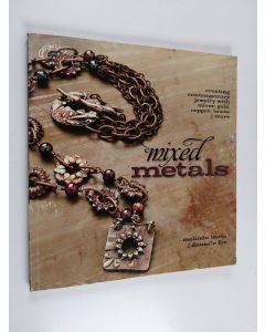 Kirjailijan Melinda Barta käytetty kirja Mixed metals : creating contemporary jewelry with silver, gold, copper, brass & more