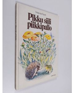 Kirjailijan Marja-Liisa Puputti käytetty kirja Pikku siili piikkipallo