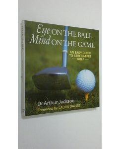 Kirjailijan Arthur Jackson käytetty kirja Eye on the Ball, Mind on the Game