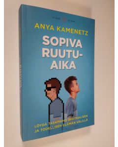 Kirjailijan Anya Kamenetz uusi kirja Sopiva ruutuaika : löydä tasapaino digitaalisen ja todellisen elämän välillä (UUDENVEROINEN)
