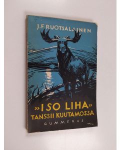 Kirjailijan J. F. Ruotsalainen käytetty kirja Iso Liha tanssii kuutamossa : eräkertomuksia Kanadasta