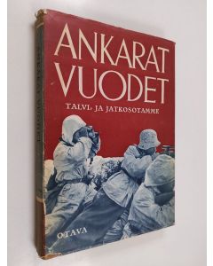 Kirjailijan Asmo Alho & Veikko Karumo ym. käytetty kirja Ankarat vuodet : kuvateos talvi- ja jatkosodastamme