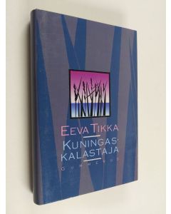 Kirjailijan Eeva Tikka käytetty kirja Kuningaskalastaja