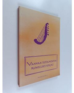 käytetty kirja Vanhan testamentin runolliset kirjat : Jobin kirja, Sananlaskujen kirja, Saarnaajan kirja, Laulujen laulu, Valitusvirret : käännösehdotus