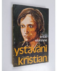 Kirjailijan Erkki Elorinne käytetty kirja Ystäväni Kristian