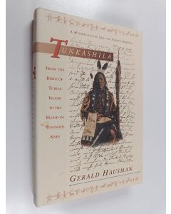Kirjailijan Gerald Hausman käytetty kirja Tunkashila - From the Birth of Turtle Island to the Blood of Wounded Knee