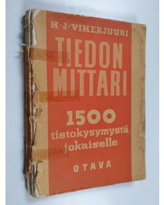 Kirjailijan H. J. Viherjuuri käytetty kirja Tiedonmittari : puolentoista tuhatta tietokysymystä jokaiselle : vastaukset kirjan lopussa