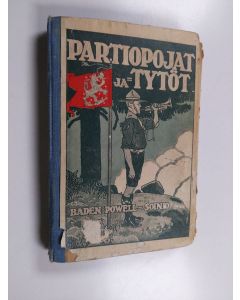 Kirjailijan R. S. S. Baden-Powell käytetty kirja Partiopojat ja -tytöt : englantilainen nuorisoliike Scouting for Boys and Girls