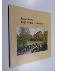 käytetty kirja Espoon kirkko pitäjänkirkosta tuomiokirkoksi