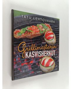 Kirjailijan Tatu Lehtovaara käytetty kirja Grillimestarin kasvisherkut