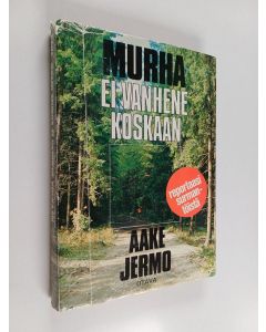 Kirjailijan Aake Jermo käytetty kirja Murha ei vanhene koskaan : Reportaasi surmantöistä