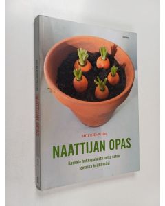 Kirjailijan Katie Elzer-Peters käytetty kirja Naattijan opas : uutta satoa juurista, naateista, pistokkaista ja siemenistä - Kasvata hukkapaloista uutta satoa omassa keittiössäsi
