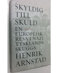 Kirjailijan Henrik Arnstad käytetty kirja Skyldig till skuld : en europeisk resa i nazi-tysklands skugga
