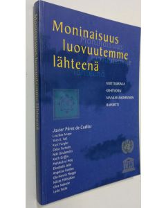 käytetty kirja Moninaisuus luovuutemme lähteenä : kulttuurin ja kehityksen maailmankomission raportti