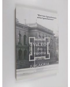 käytetty kirja VaLEO 60 vuotta : juhlakirja Valeon toiminnasta 1947-2007