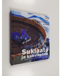 Kirjailijan Sanna Töringe käytetty kirja Suklaata ja kahvihetkiä : kakkuja, konvehteja, vastustamattomia jälkiruokia