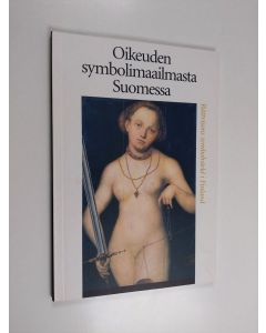 käytetty kirja Oikeuden symbolimaailmasta Suomessa = Rättvisans symbolvärld i Finland