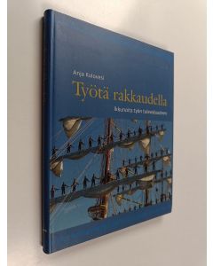 Kirjailijan Anja Kulovesi käytetty kirja Työtä rakkaudella : ikkunoita työn tulevaisuuteen - Ikkunoita työn tulevaisuuteen