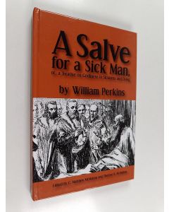 Kirjailijan William Perkins käytetty kirja A Salve for a Sick Man, Or, A Treatise on Godliness in Sickness and Dying