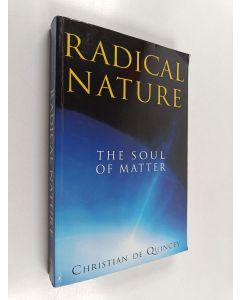 Kirjailijan Christian de Quincey käytetty kirja Radical Nature - The Soul of Matter