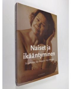 Tekijän Ilka ym. Kangas  käytetty kirja Naiset ja ikääntyminen