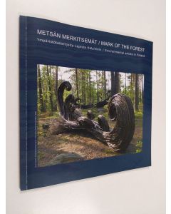 käytetty kirja Metsän merkitsemät : ympäristötaiteilijoita Lapista Helsinkiin : environmental artists in Finland = Mark of the forest
