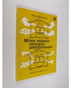 Kirjailijan Dick Björkholtz käytetty kirja Miten säästän energiaa pientalossani