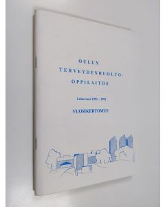 käytetty teos Oulun terveydenhuolto-oppilaitos : lukuvuosi 1991-1992 : vuosikertomus