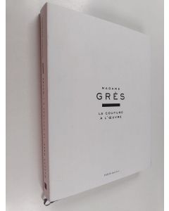 Kirjailijan Olivier SAILLARD & Alix Grès ym. käytetty kirja Madame Grès - la couture à l'œuvre