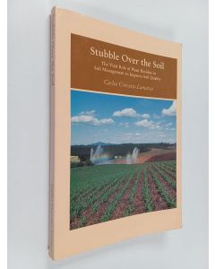 Kirjailijan Carlos Crovetto Lamarca käytetty kirja Stubble Over the Soil : The Vital Role of Plant Residue in Soil Management to Improve Soil Quality