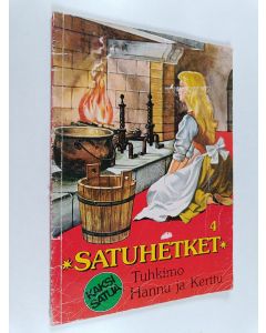 käytetty kirja Satuhetket 4 : Tuhkimo ; Hannu ja Kerttu