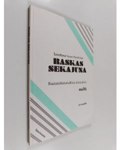 Kirjailijan Juuso Hyvärinen & Veturimuseo käytetty kirja Raskas sekajuna : rautatiehistoriallisia katsauksia meiltä ja muualta