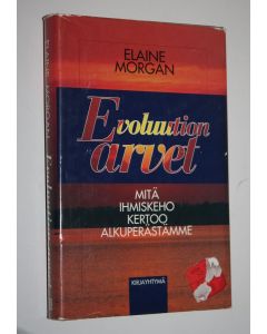 Kirjailijan Elaine Morgan käytetty kirja Evoluution arvet : mitä ihmiskeho kertoo alkuperästämme