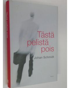 Kirjailijan Johan Schmidt käytetty kirja Tästä pelistä pois (ERINOMAINEN)