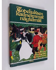 Kirjailijan Zacharias Topelius käytetty kirja Topeliuksen kauneimmat näytelmät