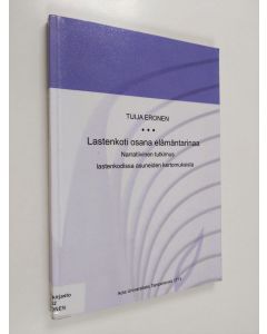 Kirjailijan Tuija Eronen käytetty kirja Lastenkoti osana elämäntarinaa : narratiivinen tutkimus lastenkodissa asuneiden kertomuksista