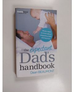 Kirjailijan Dean Beaumont käytetty kirja The Expectant Dad's Handbook - All You Need to Know about Pregnancy, Birth and Beyond