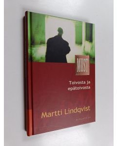 Kirjailijan Martti Lindqvist käytetty kirja Toivosta ja epätoivosta