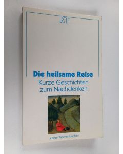 Kirjailijan Ulrich Kabitz käytetty kirja Die heilsame Reise - kurze Geschichten zum Nachdenken