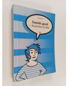 Kirjailijan Lili Ahonen käytetty kirja Kuulostaa hyvältä : Sounds good