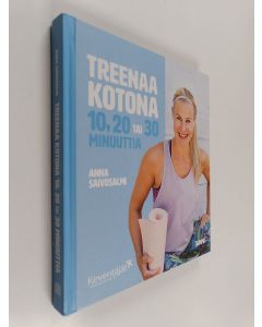 Kirjailijan Anna Saivosalmi käytetty kirja Treenaa kotona 10, 20 tai 30 minuuttia