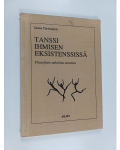 Kirjailijan Jaana Parviainen käytetty kirja Tanssi ihmisen eksistenssissä - filosofinen tutkielma tanssista