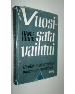 Kirjailijan Hans Kruus käytetty kirja Vuosisata vaihtui : virolaisen historiantutkijan muistelmia lapsuus- ja kouluajalta
