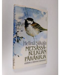 Kirjailijan Helinä Siikala käytetty kirja Metsässäkulkijan päiväkirja : arkielämän ja lääketieteen laajentamisesta